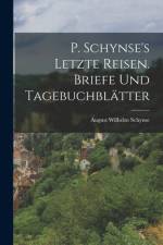 P. Schynse's letzte Reisen. Briefe und Tagebuchblätter af August Wilhelm Schynse