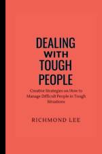 Dealing with Tough People af Richmond Lee