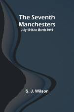 The Seventh Manchesters af S. J. Wilson