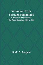 Seventeen trips through Somáliland;A record of exploration & big game shooting, 1885 to 1893 af H. G. Swayne