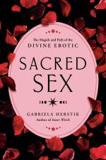 Sacred Sex: The Magick and Path of the Divine Erotic af Gabriela Herstik