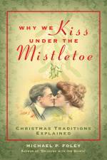Why We Kiss Under the Mistletoe af Michael P Foley