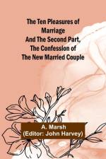 The Ten Pleasures of Marriage And the Second Part, The Confession of the New Married Couple af A. Marsh