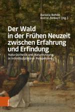 Der Wald in der Frühen Neuzeit zwischen Erfahrung und Erfindung af Astrid Zenkert