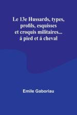 Le 13e Hussards, types, profils, esquisses et croquis militaires... á pied et á cheval af Emile Gaboriau