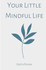 Your Little Mindful Life af Greta Rudak