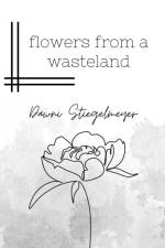 flowers from a wasteland af Dawni Stiegelmeyer