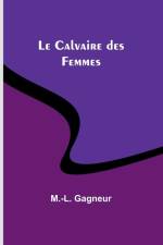 Le Calvaire des Femmes af M. -L. Gagneur