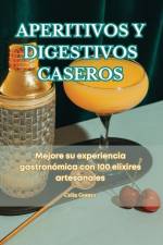 APERITIVOS Y DIGESTIVOS CASEROS af Celia Gomez