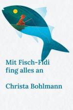 Mit Fisch-Fidi fing alles an af Christa Bohlmann