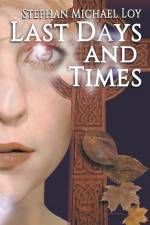 Last Days and Times af Stephan Michael Loy