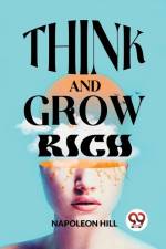 Think And Grow Rich af Napoleon Hill