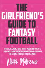 The Girlfriend's Guide to Fantasy Football af Nikki Mathews
