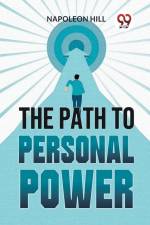 The Path To Personal Power af Napoleon Hill