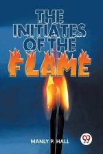 The Initiates Of The Flame af Manly P Hall
