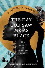 The Day God Saw Me as Black af D Danyelle Thomas