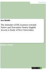 The Attitudes of ESL Learners towards Native and Non-native Variety English Accent. A Study of Two Universities af Isra Shaikh