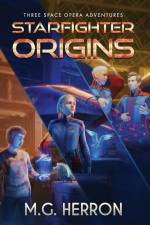 Starfighter Origins af M G Herron