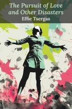The Pursuit of Love and Other Disasters af Effie Tsergas