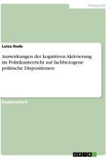 Auswirkungen der kognitiven Aktivierung im Politikunterricht auf fachbezogene politische Dispositionen af Luisa Rode