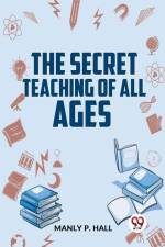 The Secret Teaching Of All Ages af Manly P Hall