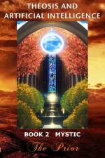 Theosis And Artificial Intelligence - Book 2 Mystic af The Prior