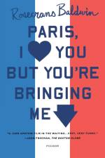PARIS, I LOVE YOU BUT YOU'RE BRINGI af Rosecrans Baldwin