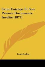 Saint Eutrope Et Son Prieure Documents Inedits (1877) af Louis Audiat