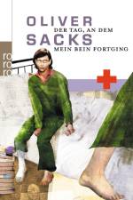 Der Tag, an dem mein Bein fortging af Oliver Sacks
