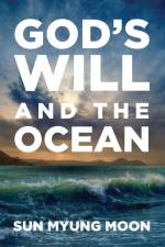 God's Will and the Ocean af Sun Myung Moon