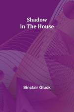 Shadow in the House af Sinclair Gluck
