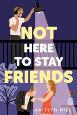 Not Here to Stay Friends af Kaitlyn Hill