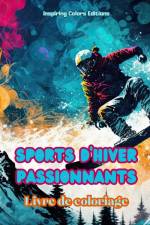 Sports d'hiver passionnants - Livre de coloriage - Scènes créatives de sports d'hiver pour se détendre af Inspiring Colors Editions
