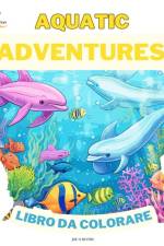 Avventure Acquatiche LIBRO DA COLORARE af Joe O. Blythe
