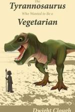 The Tyrannosaurus Who Wanted to Be a Vegetarian af Dwight a Clough