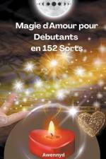 Magie d'Amour pour Débutants en 152 Sorts af Awennyd