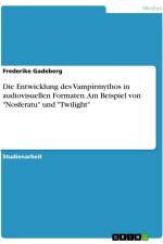 Die Entwicklung des Vampirmythos in audiovisuellen Formaten. Am Beispiel von 