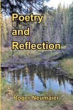 Poetry and Reflection af Roger Neumaier
