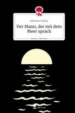 Der Mann, der mit dem Meer sprach. Life is a Story - story.one af Salvatore Anima