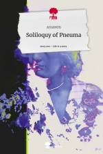 Soliloquy of Pneuma. Life is a Story - story.one af Aiganos