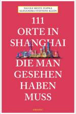 111 Orte in Shanghai, die man gesehen haben muss af Alexandra Steffens-Klein