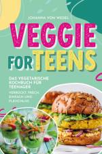 Veggie For Teens - Das vegetarische Kochbuch für Teenager - verrückt, frech, einfach und fleischlos af Johanna von Wedel