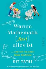 Warum Mathematik (fast) alles ist af Kit Yates