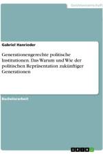 Generationengerechte politische Institutionen. Das Warum und Wie der politischen Repräsentation zukünftiger Generationen af Gabriel Hanrieder