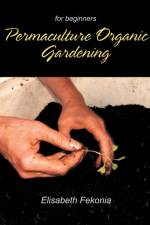 Permaculture Organic Gardening af Elisabeth Fekonia