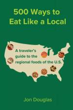 500 Ways to Eat Like a Local af Jon Douglas