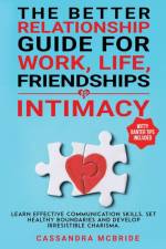 The Better Relationship Guide for Work, Life, Friendships and Intimacy af Cassandra McBride