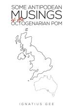Some Antipodean Musings of An Octogenarian Pom af Ignatius Gee