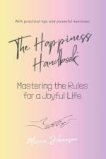 The Happiness Handbook. Mastering the Rules for a Joyful Life af Maria Johanson