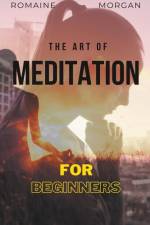 The Art Of Meditation af Romaine Morgan